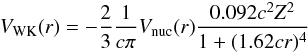 \begin{eqnarray} V_{\rm WK}(r)=-\frac{2}{3}\frac{1}{c\pi}V_{\rm nuc}(r) \frac{0.092 c^2 Z^2}{1+(1.62 cr)^4} \end{eqnarray}