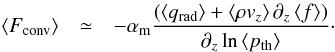 \begin{eqnarray} \left\langle F_{\mathrm{conv}}\right\rangle & \simeq & -\am\frac{\left(\left\langle q_{\mathrm{rad}}\right\rangle +\left\langle \rho v_{z}\right\rangle \partial_{z}\left\langle f\right\rangle \right)}{\partial_{z}\ln\left\langle p_{\mathrm{th}}\right\rangle }\cdot\label{eq:final_fconv} \end{eqnarray}