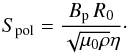 \begin{equation} {S}_{\rm pol}= \frac{B_{\rm p} \, R_0}{\sqrt{\mu_0\rho} \eta} \cdot \label{Lund} \end{equation}