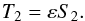 \begin{equation} \label{Eq:beta_def} T_2 = \varepsilon S_2 . \end{equation}