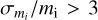 ${\sigma _{{m_i}}}/{m_{\rm{i}}} > 3$
