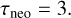 ${\tau _{{\rm{neo }}}} = 3.$